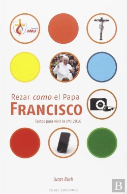 Bertrand.pt - Rezar Como El Papa Francisco. Texto Para La Jmj 2016