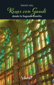 Rezar Con Gaudi Desde La Sagrada Familia
