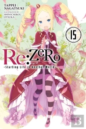Re:Zero -Starting Life In Another World-, Vol. 15 (Light Novel)