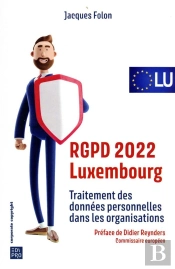 Rgpd 2022 Luxembourg : Traitement Des Données Personnelles Dans Les Organisations (1re Édition)