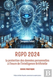 Rgpd 2024 : La Protection Des Données Personnelles À L'Heure De L'Intelligence Artificielle : Guide Pratique (2e Édition)