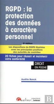 Rgpd : La Protection Des Données À Caractere Personnel ; Les Dispositions Du Rgpd Illustrées Avec Les Principales Positions Des Autorités De Contrôles (5e Édition)