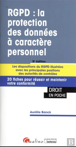 Bertrand.pt - Rgpd : La Protection Des Données À Caractere Personnel ; Les Dispositions Du Rgpd Illustrées Avec Les Principales Positions Des Autorités De Contrôles (5e Édition)
