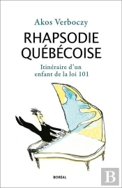 Rhapsodie Québécoise ; Itinéraire D'Un Enfant De La Loi 101