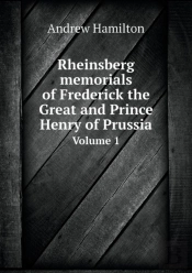 Rheinsberg Memorials Of Frederick The Great And Prince Henry Of Prussia Volume 1