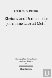 Rhetoric And Drama In The Johannine Lawsuit Motif