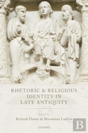 Rhetoric And Religious Identity In Late Antiquity