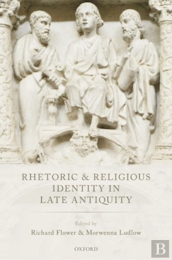 Bertrand.pt - Rhetoric And Religious Identity In Late Antiquity