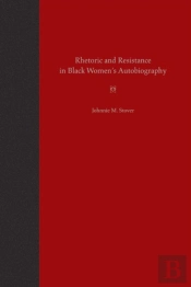 Rhetoric And Resistance In Black Women'S Autobiography