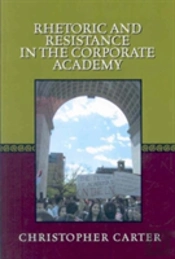 Rhetoric And Resistance In The Corporate Academy