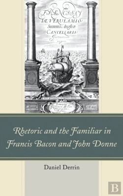 Bertrand.pt - Rhetoric And The Familiar In Francis Bacon And John Donne