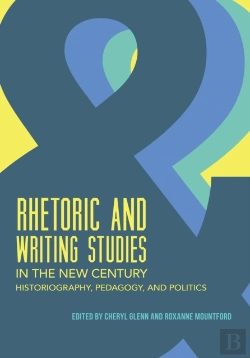 Bertrand.pt - Rhetoric And Writing Studies In The New Century