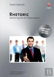 Rhetoric - Mastering The Art Of Persuasion
