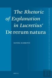 Rhetoric Of Explanation In Lucretius' De Rerum Natura