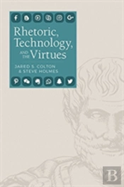 Rhetoric, Technology, And The Virtues