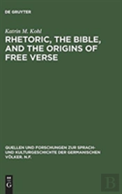 Rhetoric, The Bible, And The Origins Of Free Verse