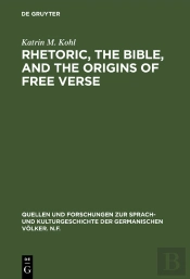 Rhetoric, The Bible, And The Origins Of Free Verse