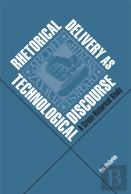 Rhetorical Delivery As Technological Discourse : A Cross-Historical Study