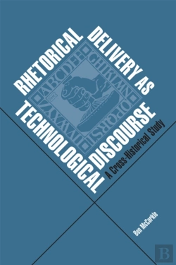 Bertrand.pt - Rhetorical Delivery As Technological Discourse : A Cross-Historical Study