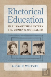 Rhetorical Education In Turn-Of-The-Century U.S. Women'S Journalism