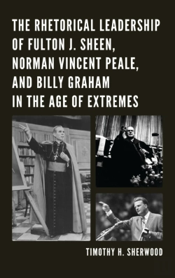 Bertrand.pt - Rhetorical Leadership Of Fulton J. Sheen, Norman Vincent Peale, And Billy Graham In The Age Of Extremes