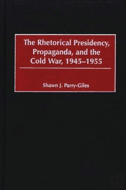 Bertrand.pt - Rhetorical Presidency, Propaganda, And The Cold War, 1945-1955