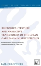 Rhetorical Texture And Narrative Trajectories Of The Lukan Galilean Ministry Speeches