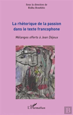 Bertrand.pt - Rhétorique De La Passion Dans Le Texte Francophone ; Mélanges Offerts À Jean Dejeux