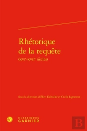 Rhetorique De La Requete (Xvie-Xviie Siecles)