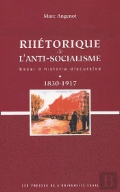 Rhétorique De L'Anti-Socialisme ; Essai D'Histoire Discursive ; 1830-1917