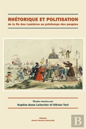 Rhétorique Et Politisation : De La Fin Des Lumières Au Printemps Des Peuples