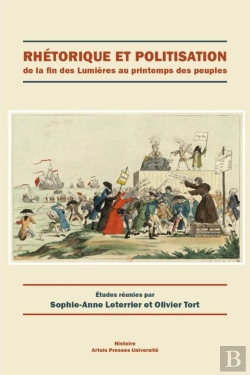 Bertrand.pt - Rhétorique Et Politisation : De La Fin Des Lumières Au Printemps Des Peuples