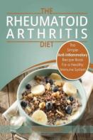 Rheumatoid Arthritis - The Simple Anti Inflammatory Recipe Book For A Healthy Immune System