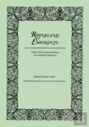 Rhineland Emigrants: Lists Of German Settlers In Colonial America. Excerpted And Reprinted From 'Pennsylvania Folklife'