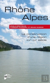 Rhône-Alpes ; La Construction D'Une Région, Xixe-Xxe Siècle