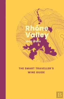 Bertrand.pt - Rhone Valley: The Smart Traveller'S Wine Guide