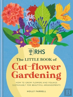 Bertrand.pt - Rhs The Little Book Of Cut-Flower Gardening