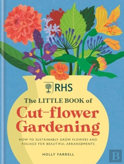 Bertrand.pt - Rhs The Little Book Of Cut-Flower Gardening