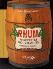 Rhum  30 Recettes Gourmandes Sucrees & Salees