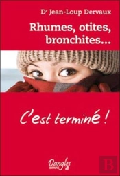 Rhumes, Otites, Bronchites... C'Est Terminé !