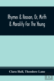 Rhymes & Reason, Or, Mirth & Morality For The Young