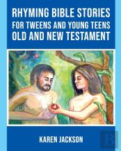 Rhyming Bible Stories - For Tweens And Young Teens Old And New Testament