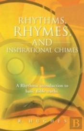 Rhythms, Rhymes, And Inspirational Chimes: A Rhythmic Introduction To Basic Bible Truths.