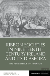 Ribbon Societies In Nineteenth-Century Ireland And Its Diaspora