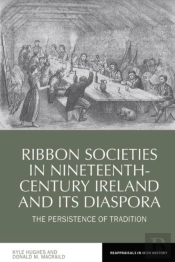 Ribbon Societies In Nineteenth-Century Ireland And Its Diaspora