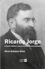 Ricardo Jorge, a Saúde Pública e as Perversões do Municipalismo