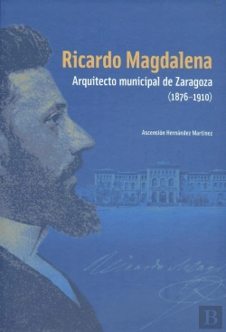 Bertrand.pt - Ricardo Magdalena. Arquitecto Municipal De Zaragoza(1876-1910)