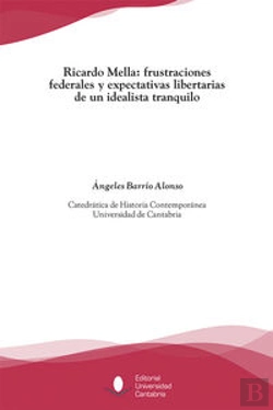 Bertrand.pt - Ricardo Mella: Frustraciones Federales Y Expectativas Libertarias De Un Idealista Tranquilo