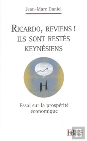 Ricardo, Reviens ! Ils Sont Restés Keynésiens : Essai Sur La Prospérité Économique
