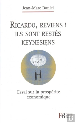 Bertrand.pt - Ricardo, Reviens ! Ils Sont Restés Keynésiens : Essai Sur La Prospérité Économique